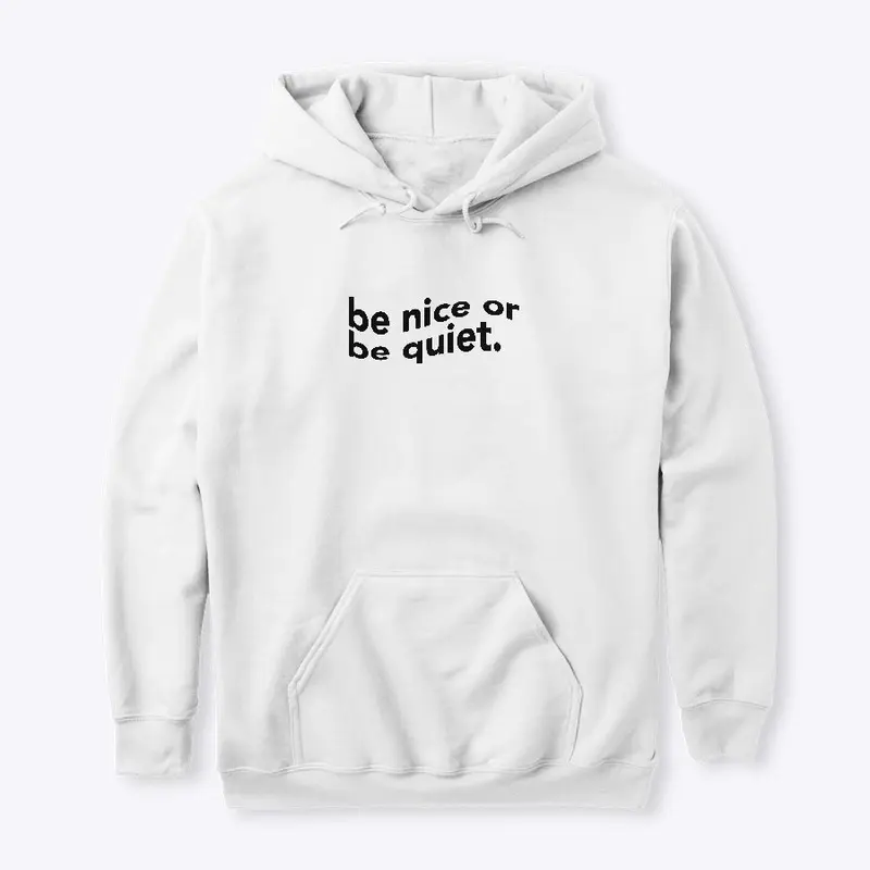 be nice or be quiet (white)